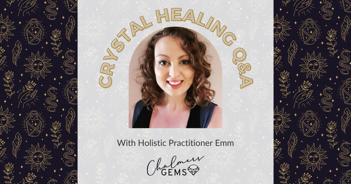 Crystal Healing Q&A with Holistic Practitioner Emm from Emira Energy