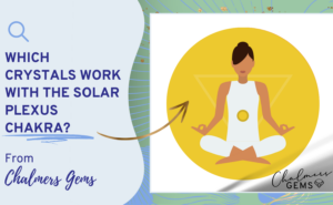 Which Crystals work with the Solar Plexus Chakra?