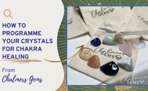How to Programme Your Crystals for Chakra Healing